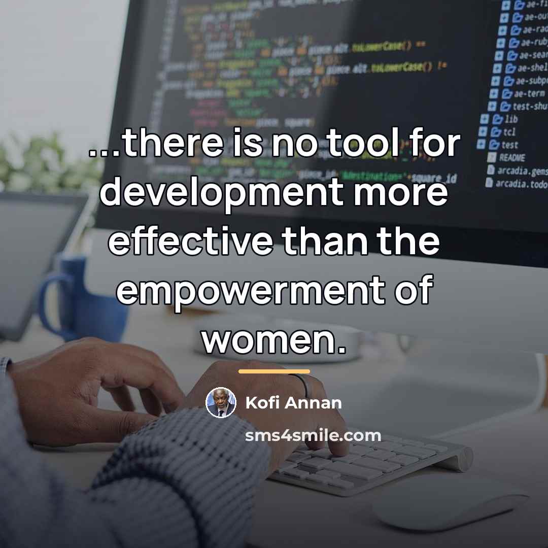“...there is no tool for development more effective than the…” quote by Kofi Annan