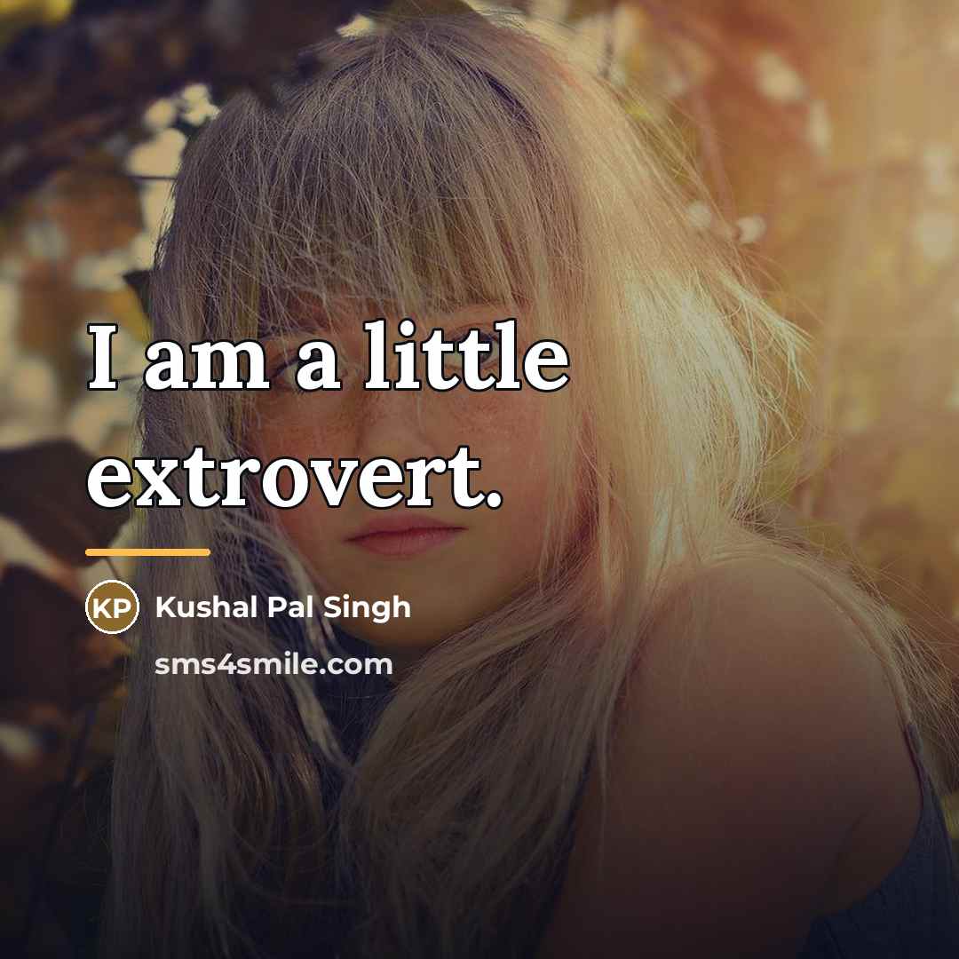 “I am a little extrovert.…” quote by Kushal Pal Singh