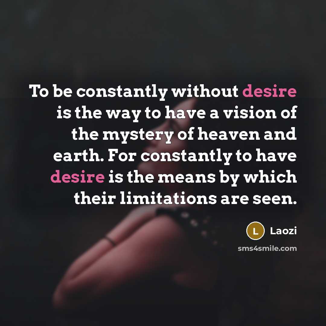 “To be constantly without desire is the way to have…” quote by Laozi