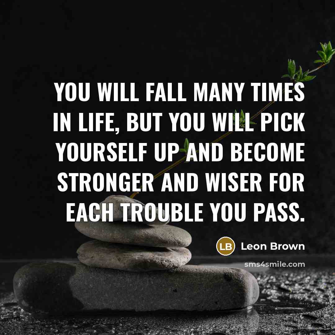 “You will fall many times in life, but you will…” quote by Leon Brown