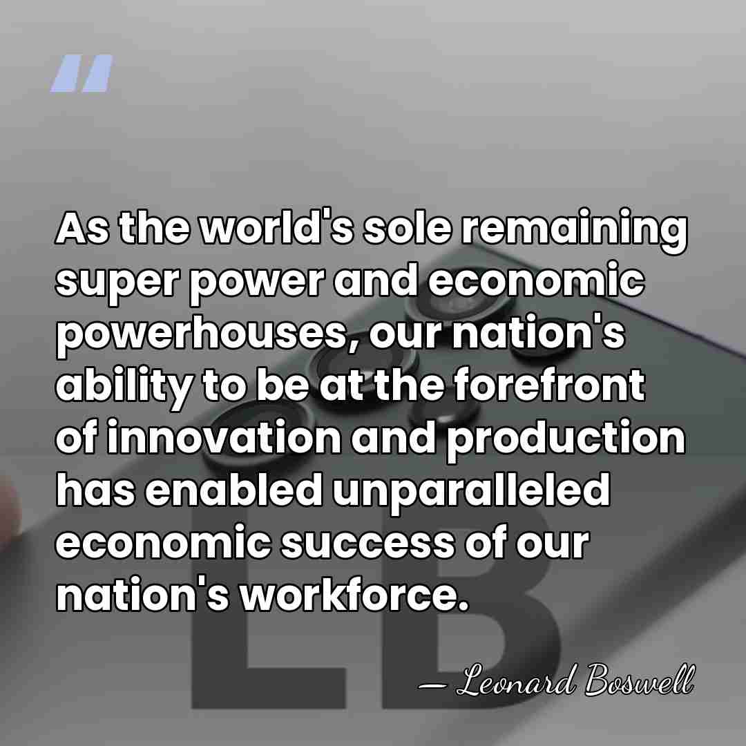 As the world's sole remaining super power and economic powerhouses, our nation's&hellip; - Leonard Boswell