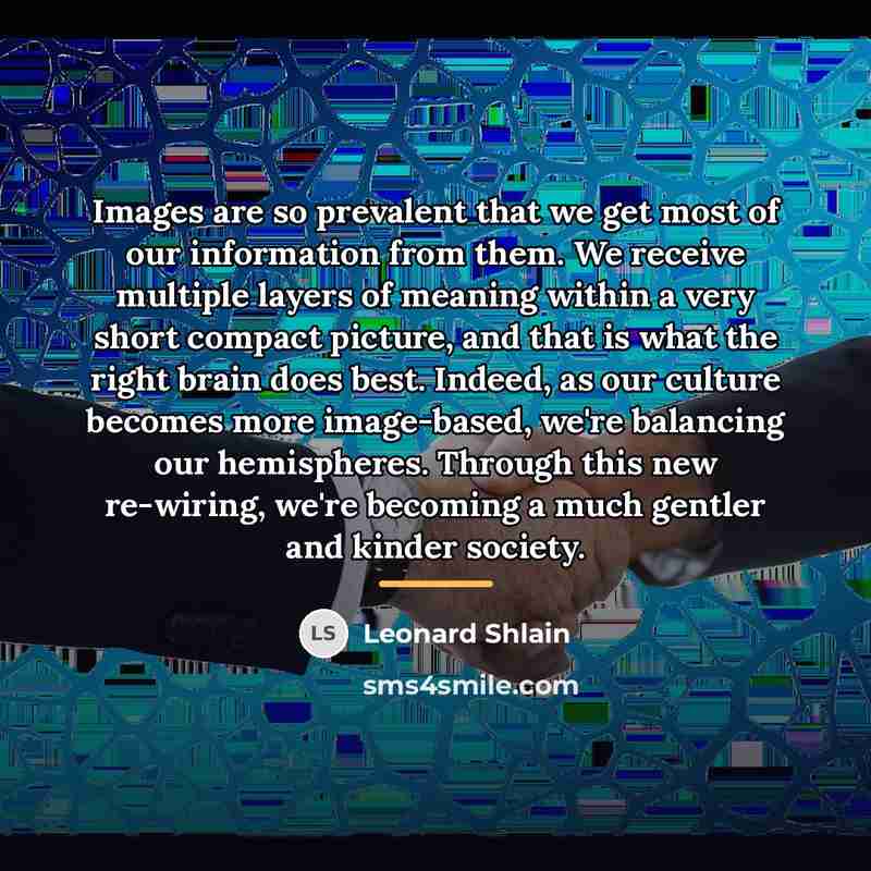 “Images are so prevalent that we get most of our…” quote by Leonard Shlain