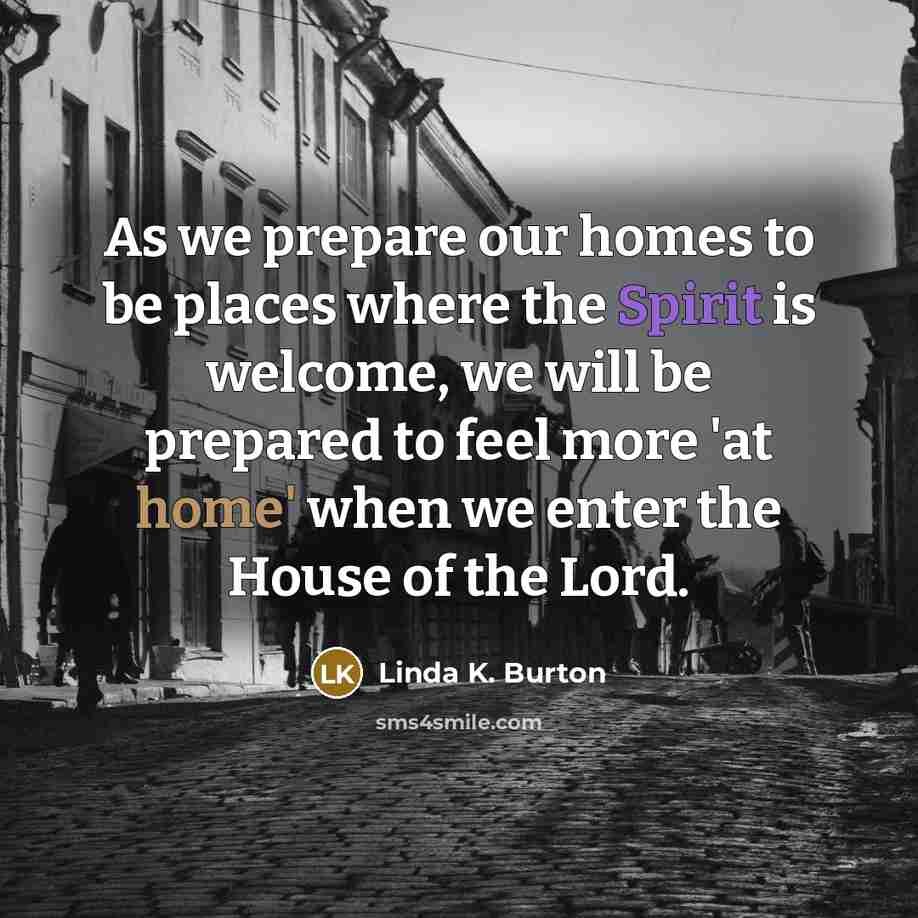 “As we prepare our homes to be places where the…” quote by Linda K. Burton