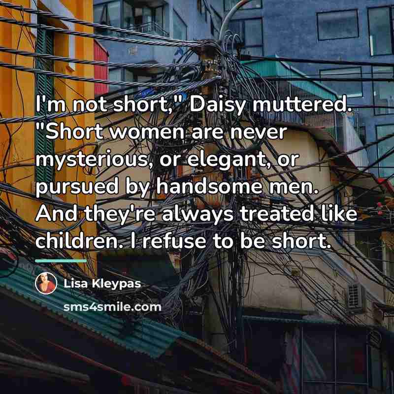 “I'm not short," Daisy muttered. "Short women are never mysterious,…” quote by Lisa Kleypas