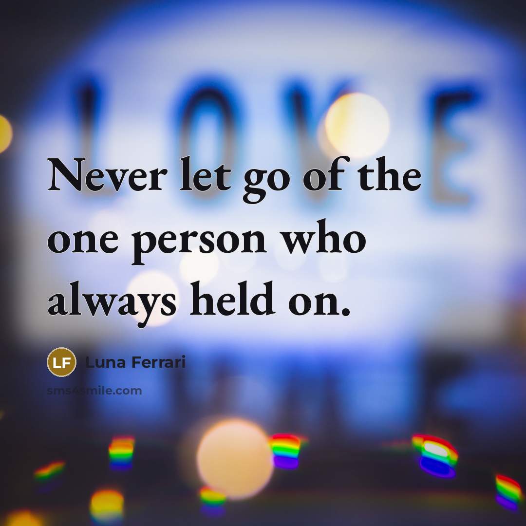 “Never let go of the one person who always held on.” quote by Luna Ferrari