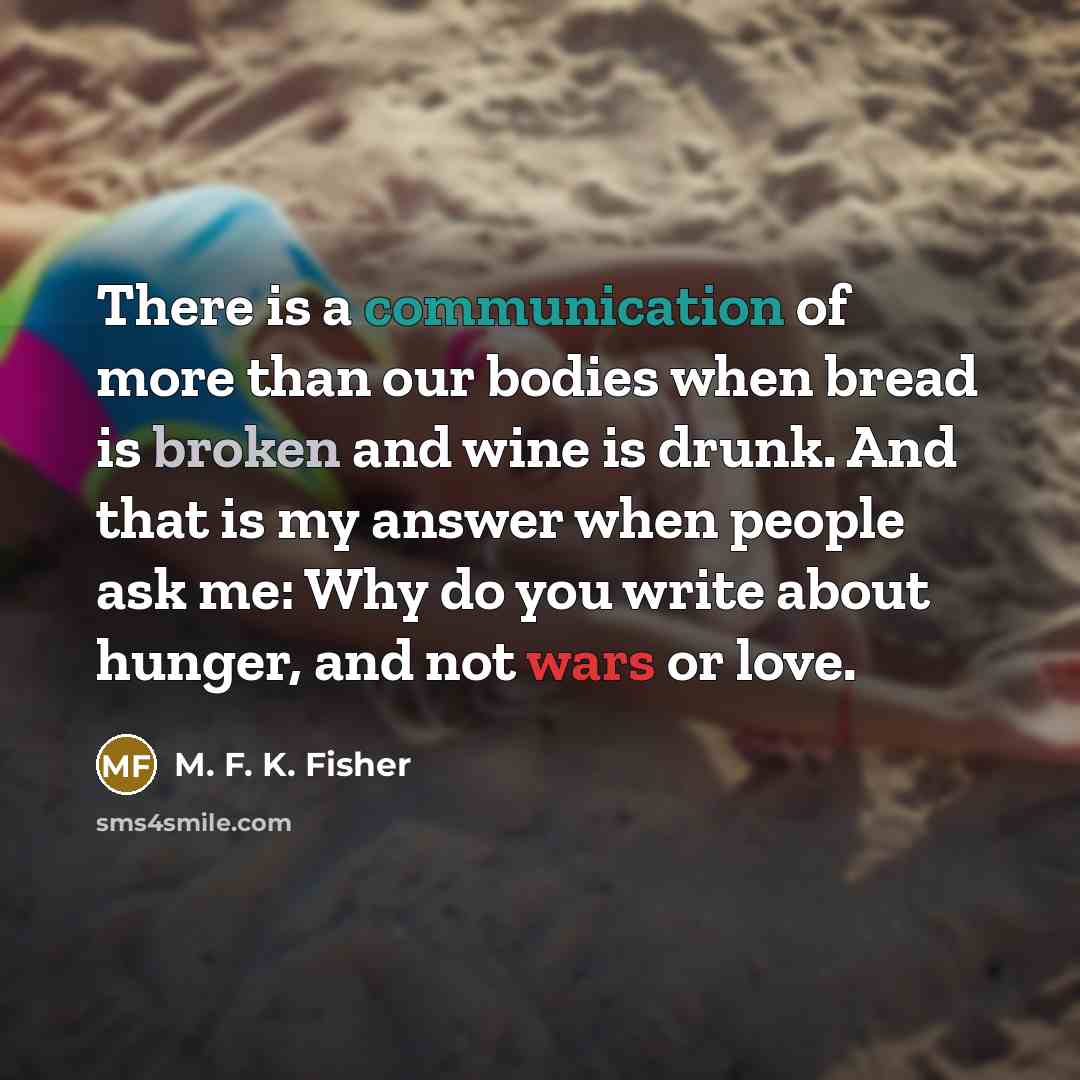 “There is a communication of more than our bodies when…” quote by M. F. K. Fisher