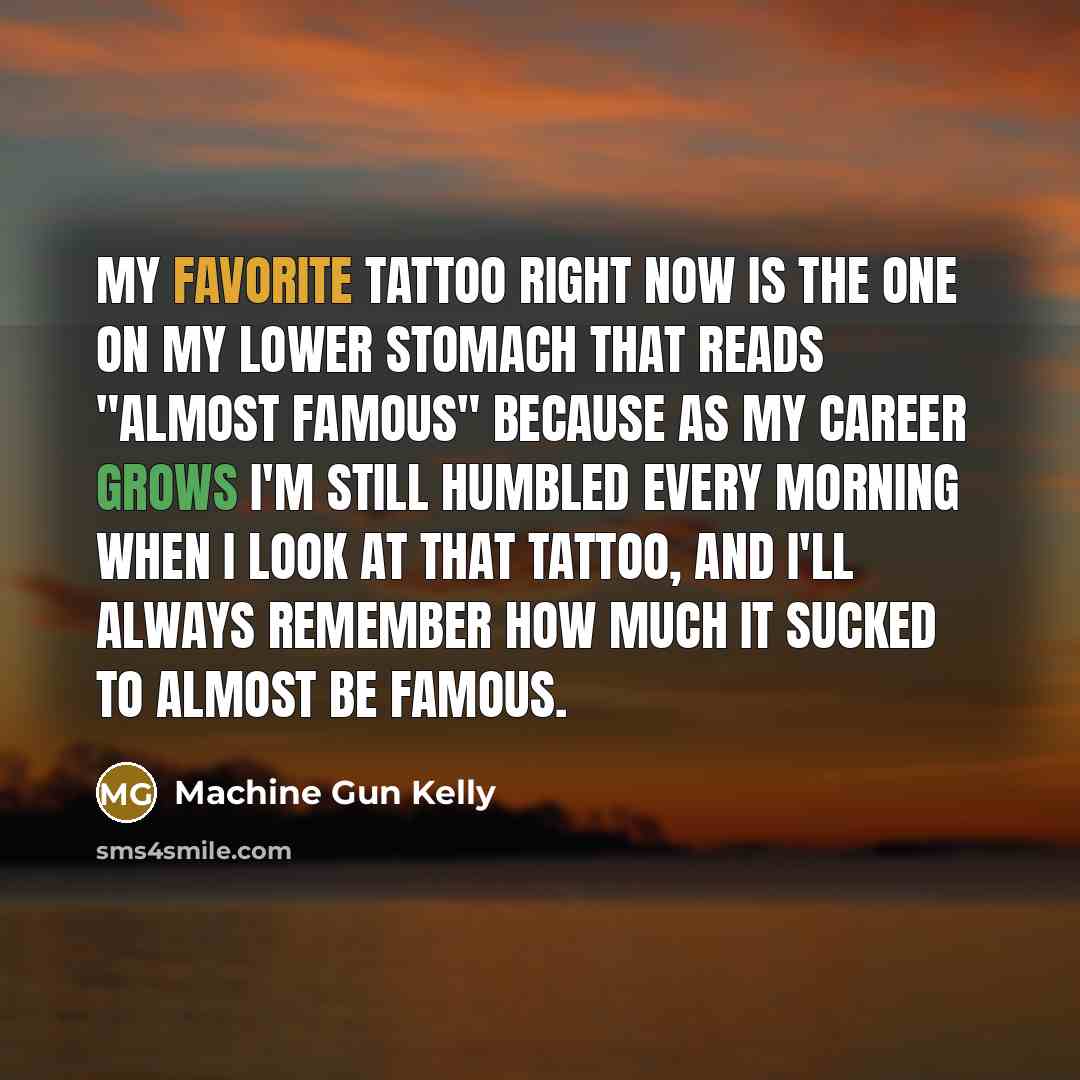 “My favorite tattoo right now is the one on my…” quote by Machine Gun Kelly