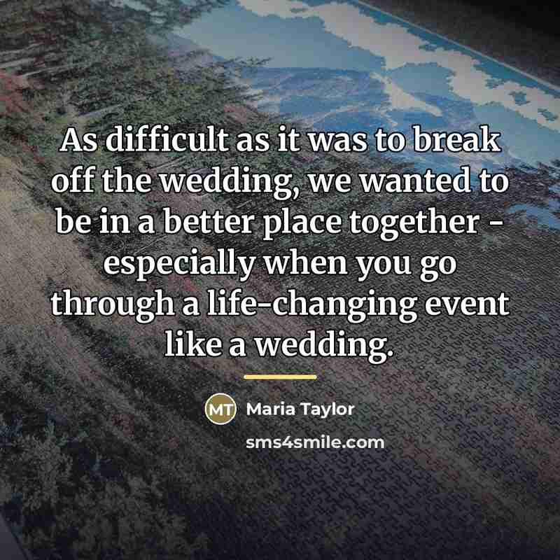 “As difficult as it was to break off the wedding,…” quote by Maria Taylor