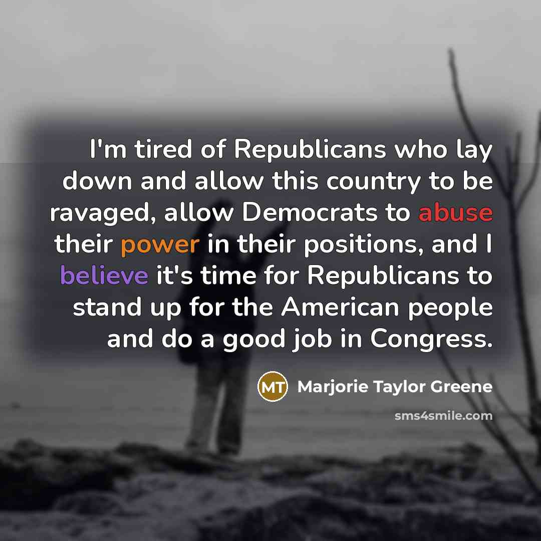 “I'm tired of Republicans who lay down and allow this…” quote by Marjorie Taylor Greene