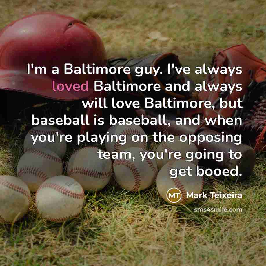 “I'm a Baltimore guy. I've always loved Baltimore and always…” quote by Mark Teixeira