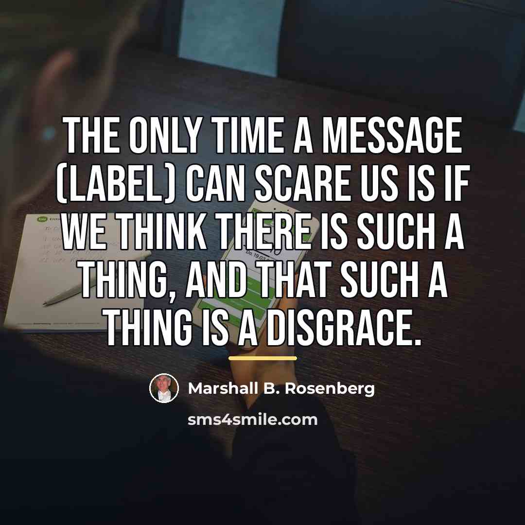 “The only time a message (label) can scare us is…” quote by Marshall B. Rosenberg