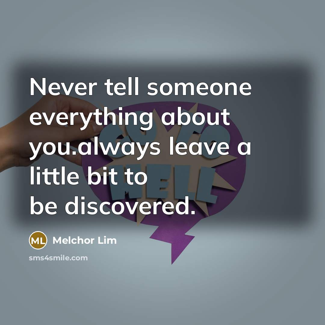 “Never tell someone everything about you.always leave a little bit…” quote by Melchor Lim