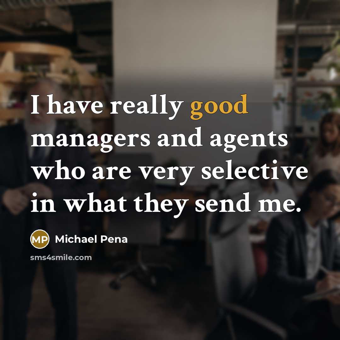 “I have really good managers and agents who are very…” quote by Michael Pena