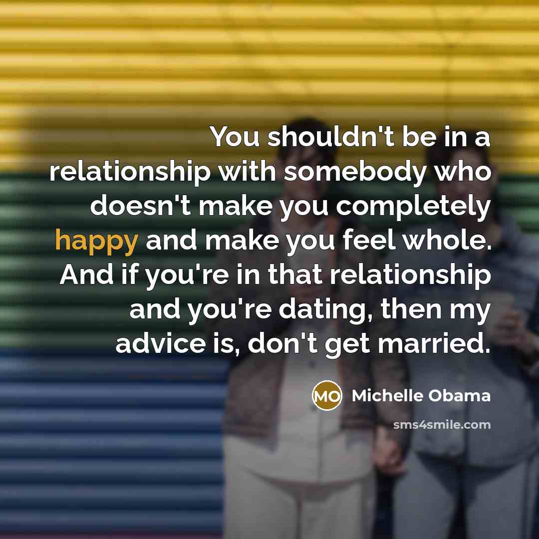 “You shouldn't be in a relationship with somebody who doesn't…” quote by Michelle Obama