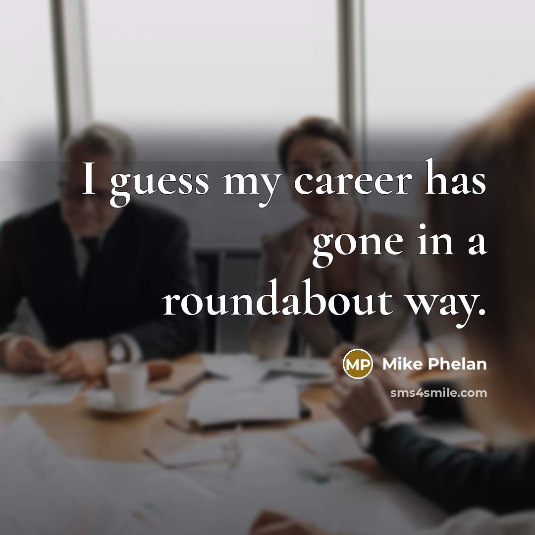“I guess my career has gone in a roundabout way.…” quote by Mike Phelan