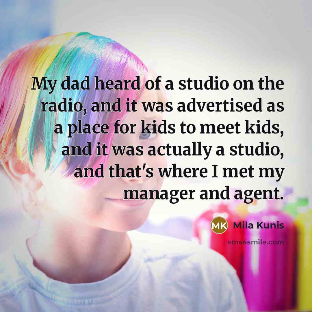 “My dad heard of a studio on the radio, and…” quote by Mila Kunis
