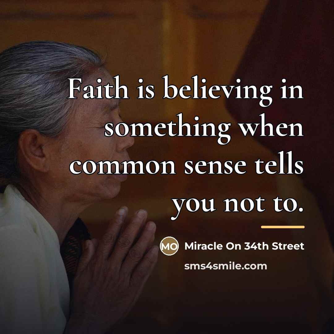 “Faith is believing in something when common sense tells you…” quote by Miracle On 34th Street