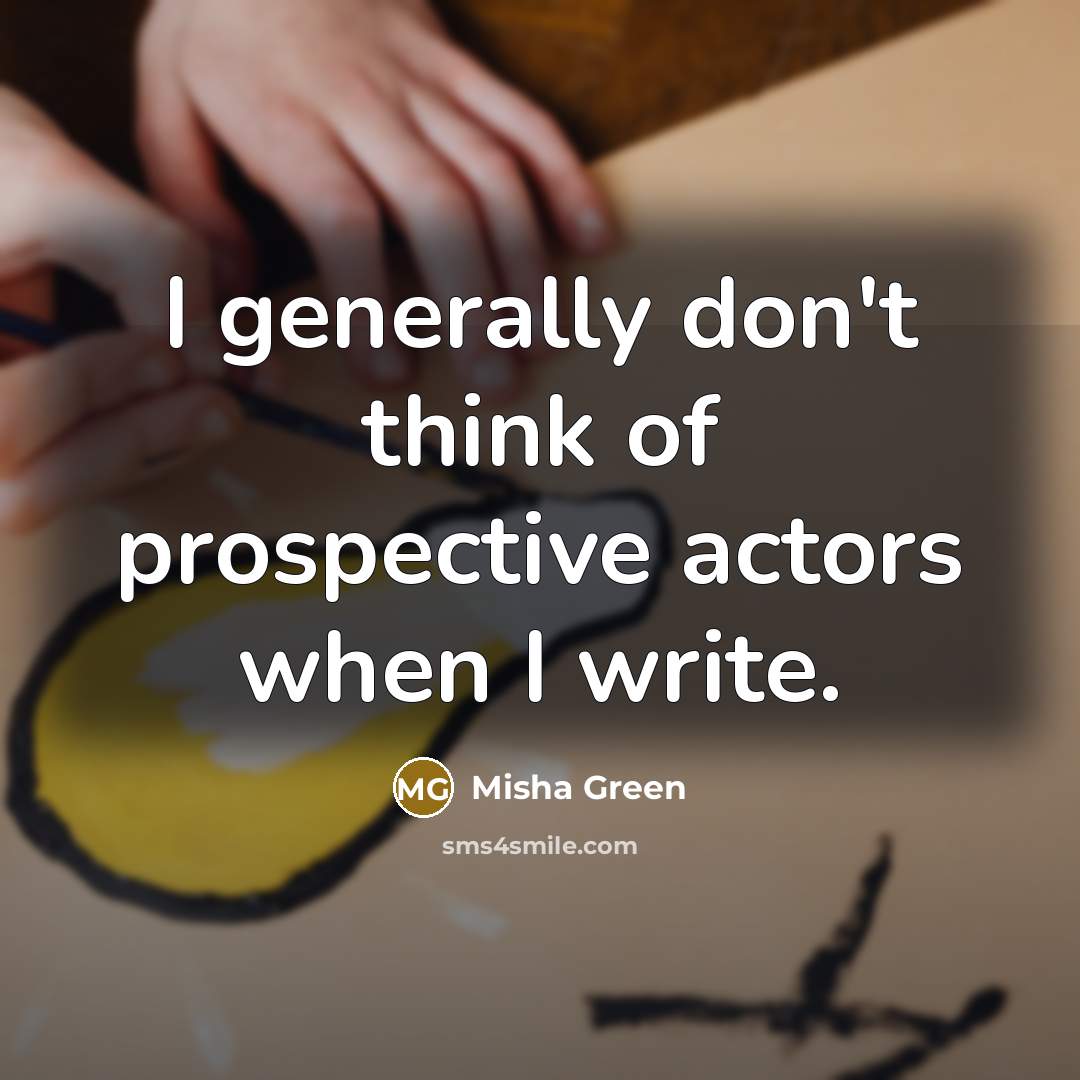 “I generally don't think of prospective actors when I write.” quote by Misha Green
