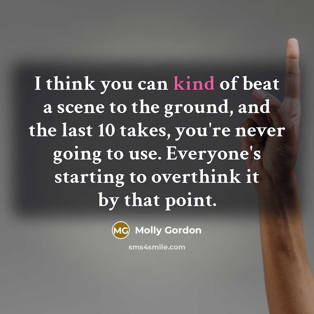 “I think you can kind of beat a scene to…” quote by Molly Gordon