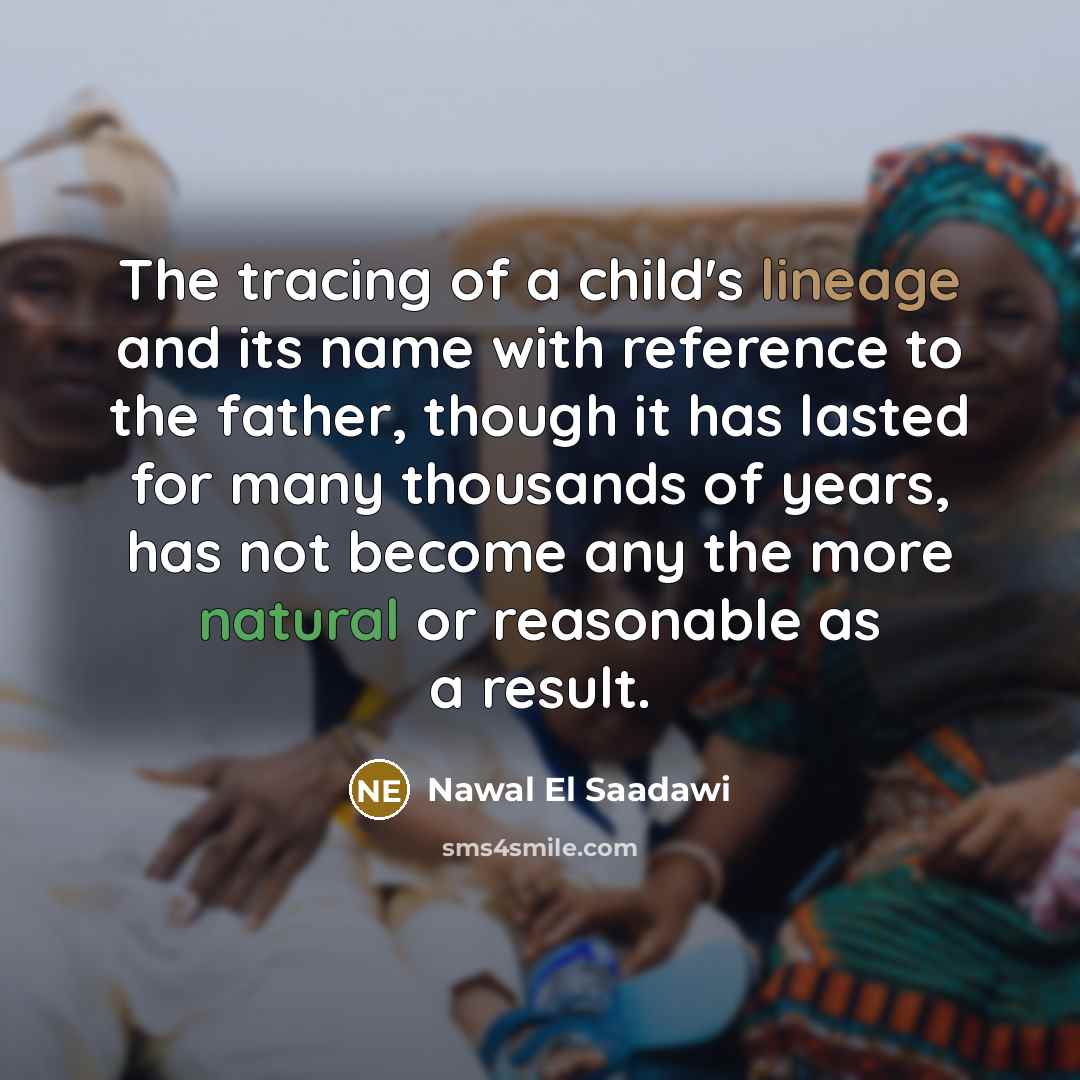 “The tracing of a child's lineage and its name with…” quote by Nawal El Saadawi
