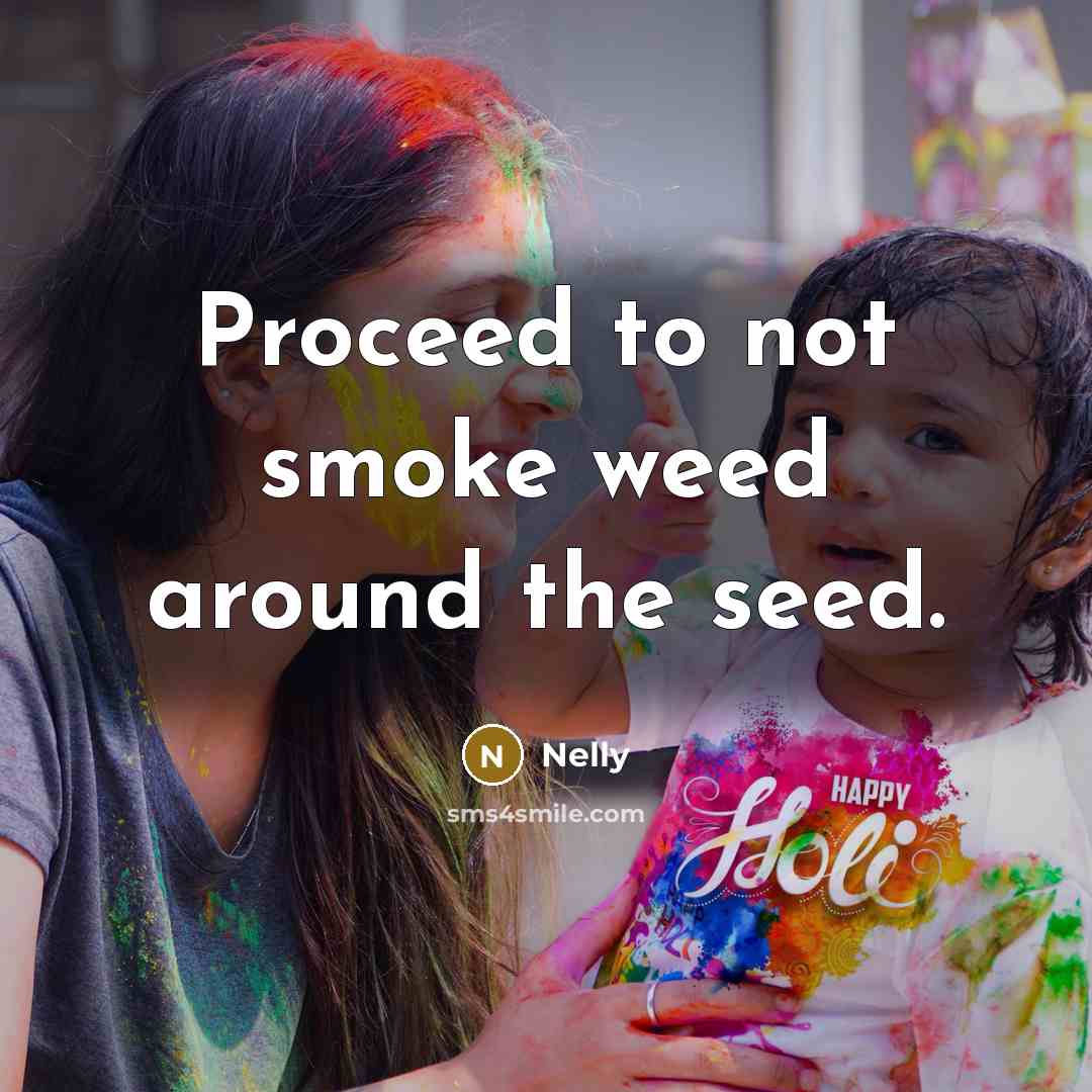 “Proceed to not smoke weed around the seed.…” quote by Nelly