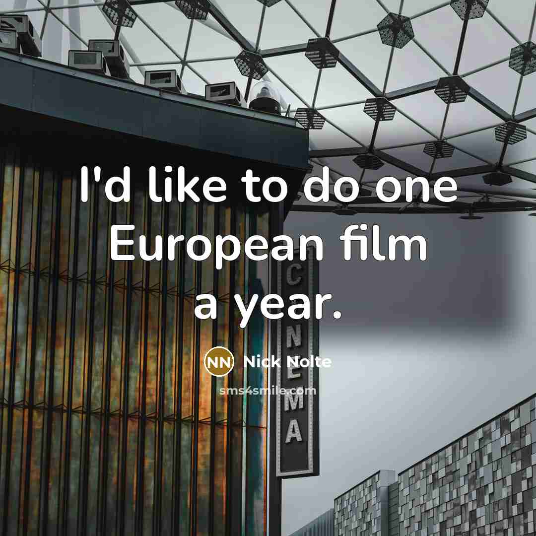“I'd like to do one European film a year.…” quote by Nick Nolte