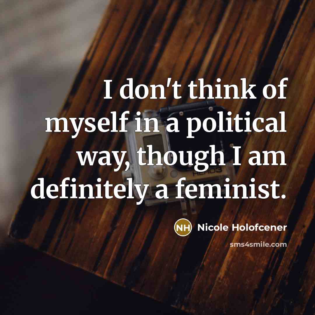 “I don't think of myself in a political way, though…” quote by Nicole Holofcener
