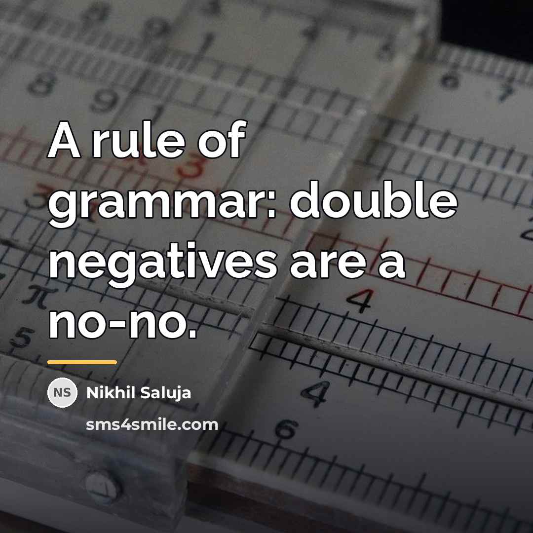 “A rule of grammar: double negatives are a no-no.…” quote by Nikhil Saluja