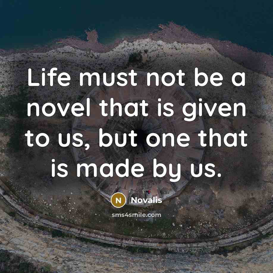“Life must not be a novel that is given to…” quote by Novalis