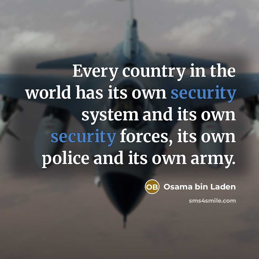 “Every country in the world has its own security system…” quote by Osama bin Laden