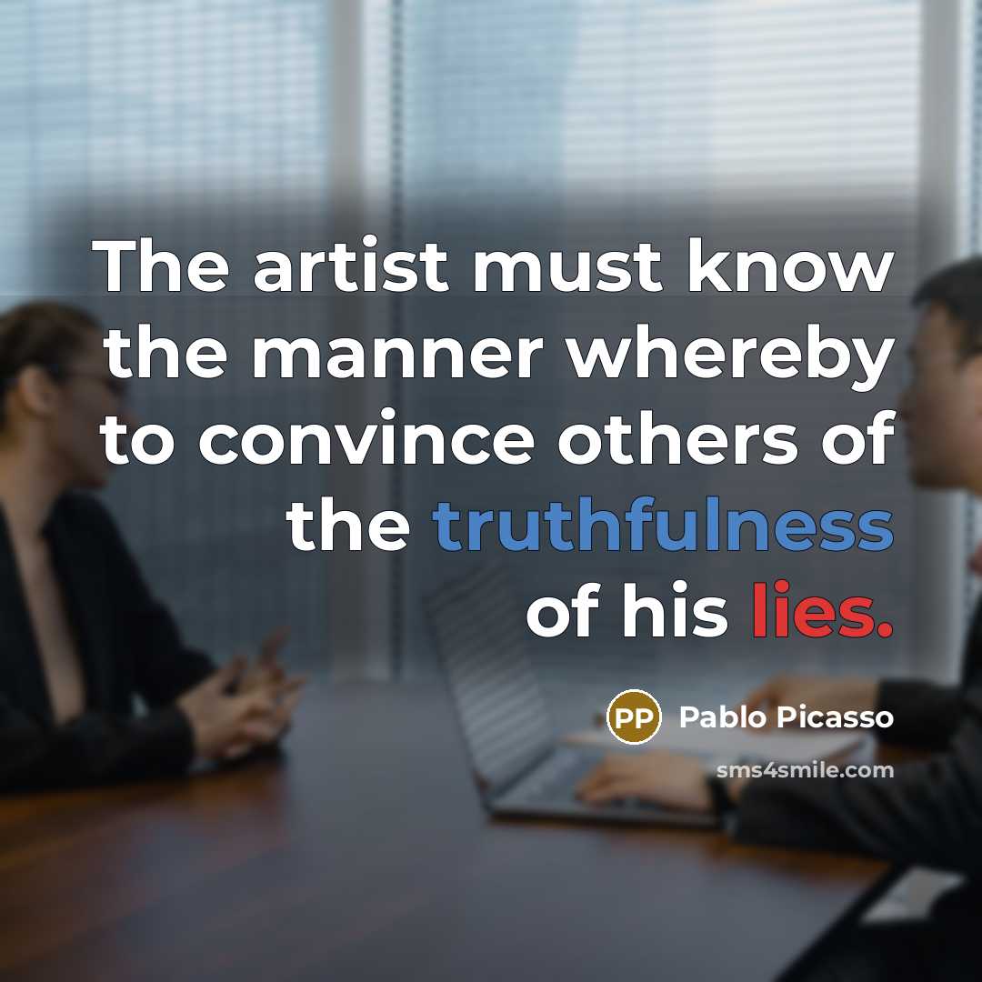 “The artist must know the manner whereby to convince others…” quote by Pablo Picasso