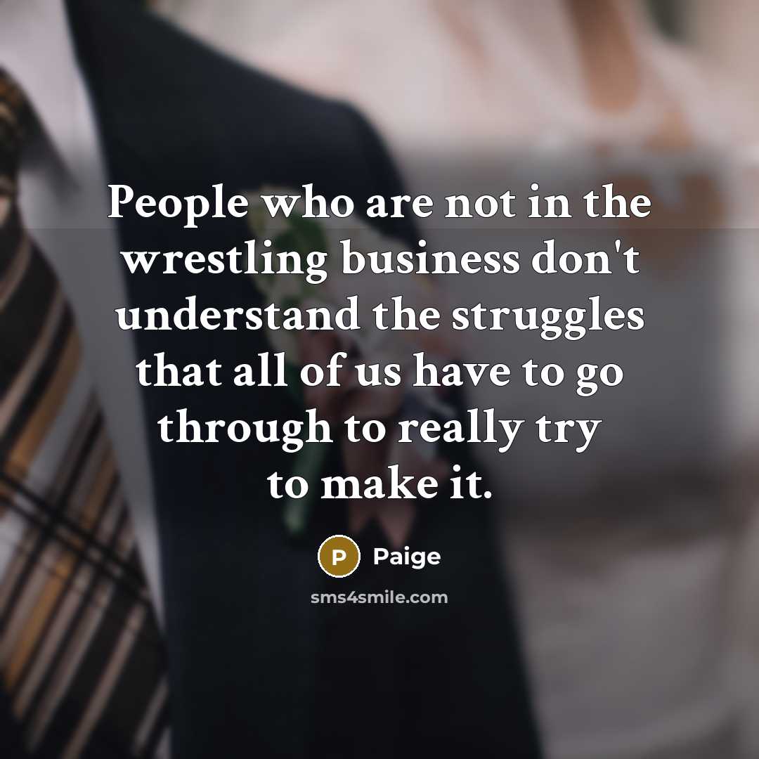 “People who are not in the wrestling business don't understand…” quote by Paige