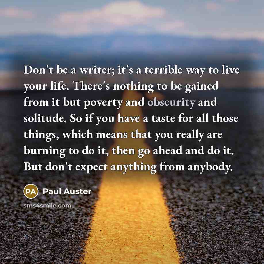 “Don't be a writer; it's a terrible way to live…” quote by Paul Auster