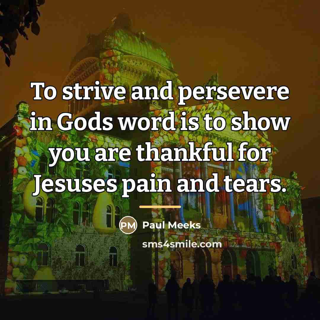 “To strive and persevere in Gods word is to show…” quote by Paul Meeks