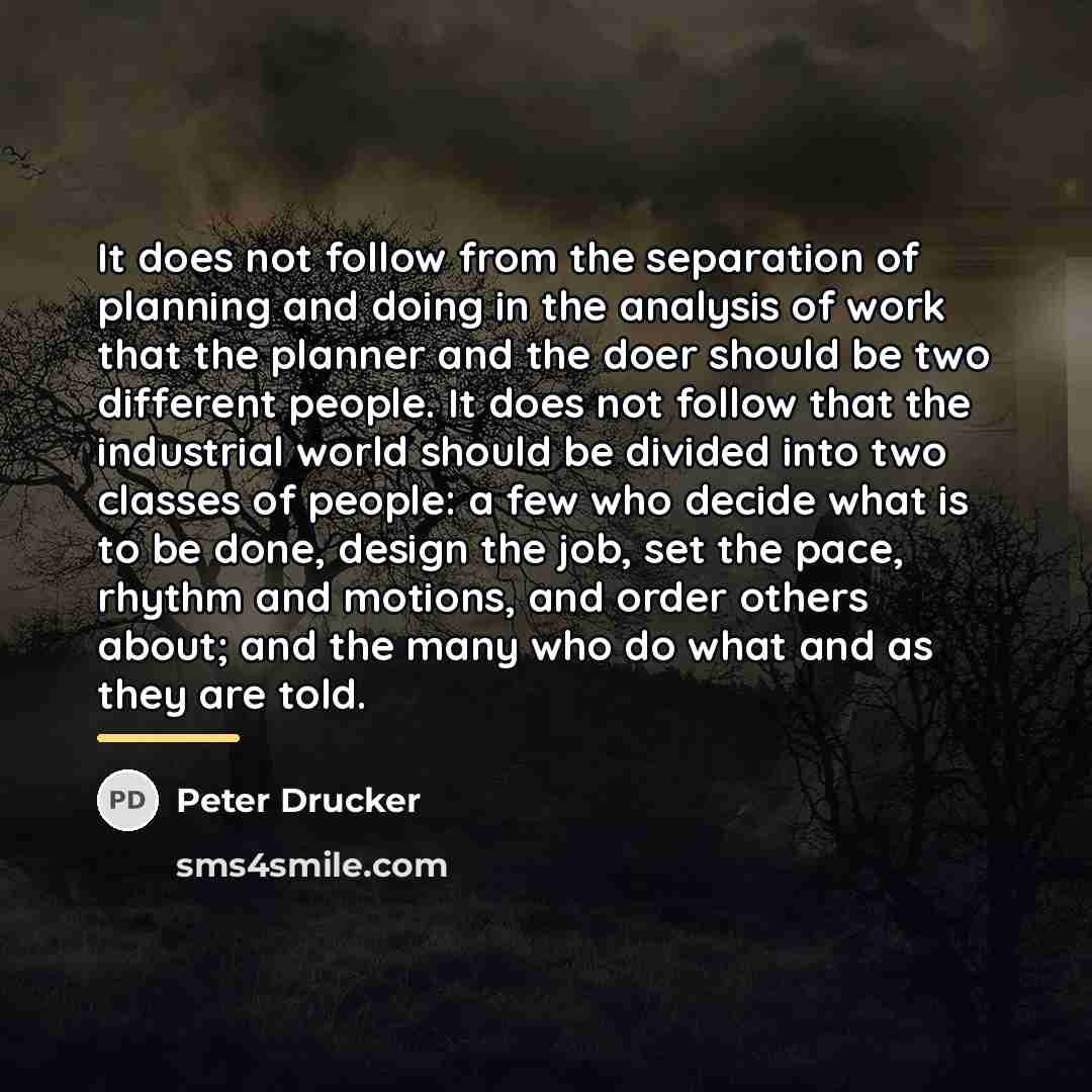 “It does not follow from the separation of planning and…” quote by Peter Drucker
