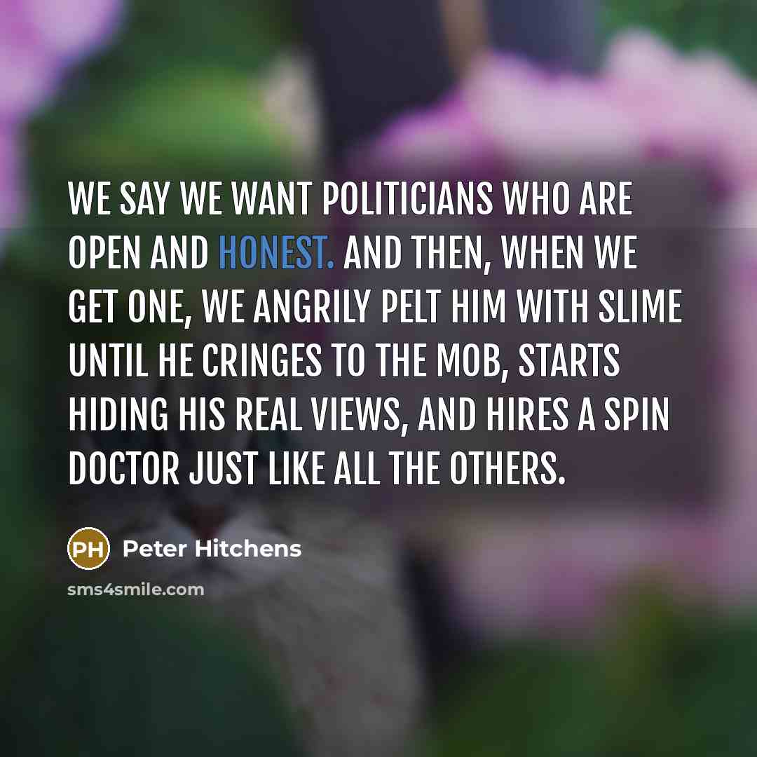 “We say we want politicians who are open and honest.…” quote by Peter Hitchens