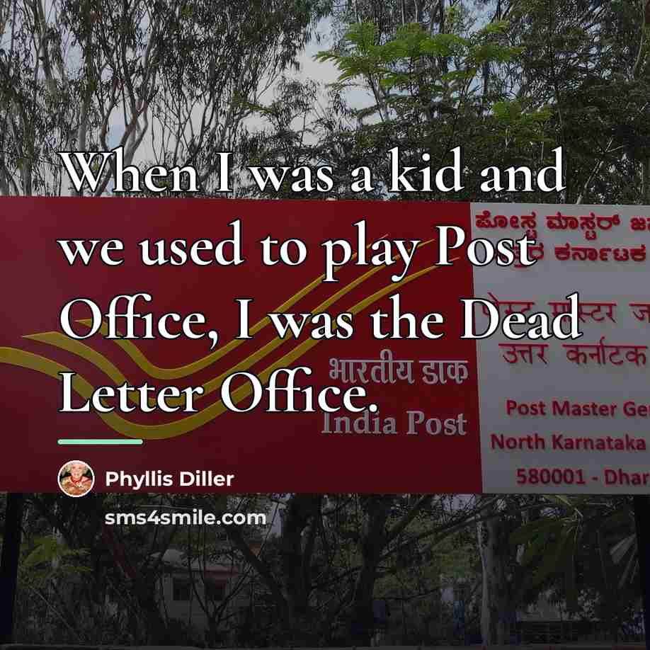 “When I was a kid and we used to play…” quote by Phyllis Diller
