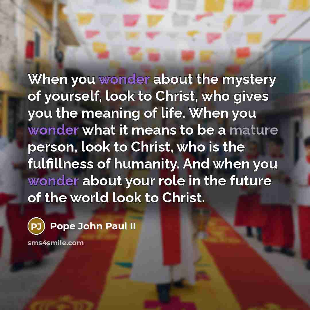 “When you wonder about the mystery of yourself, look to…” quote by Pope John Paul II