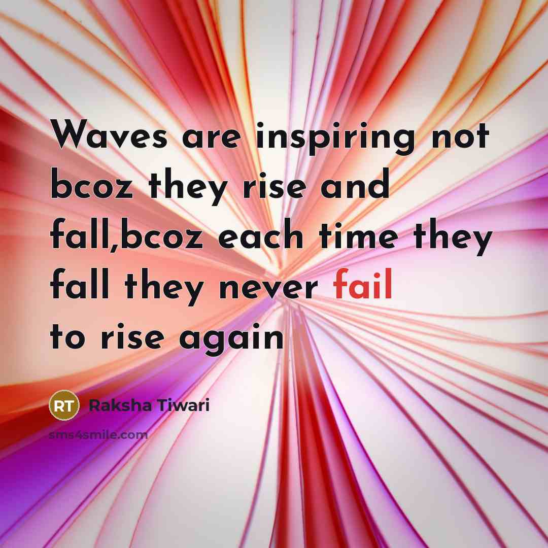 “Waves are inspiring not bcoz they rise and fall,bcoz each…” quote by Raksha Tiwari