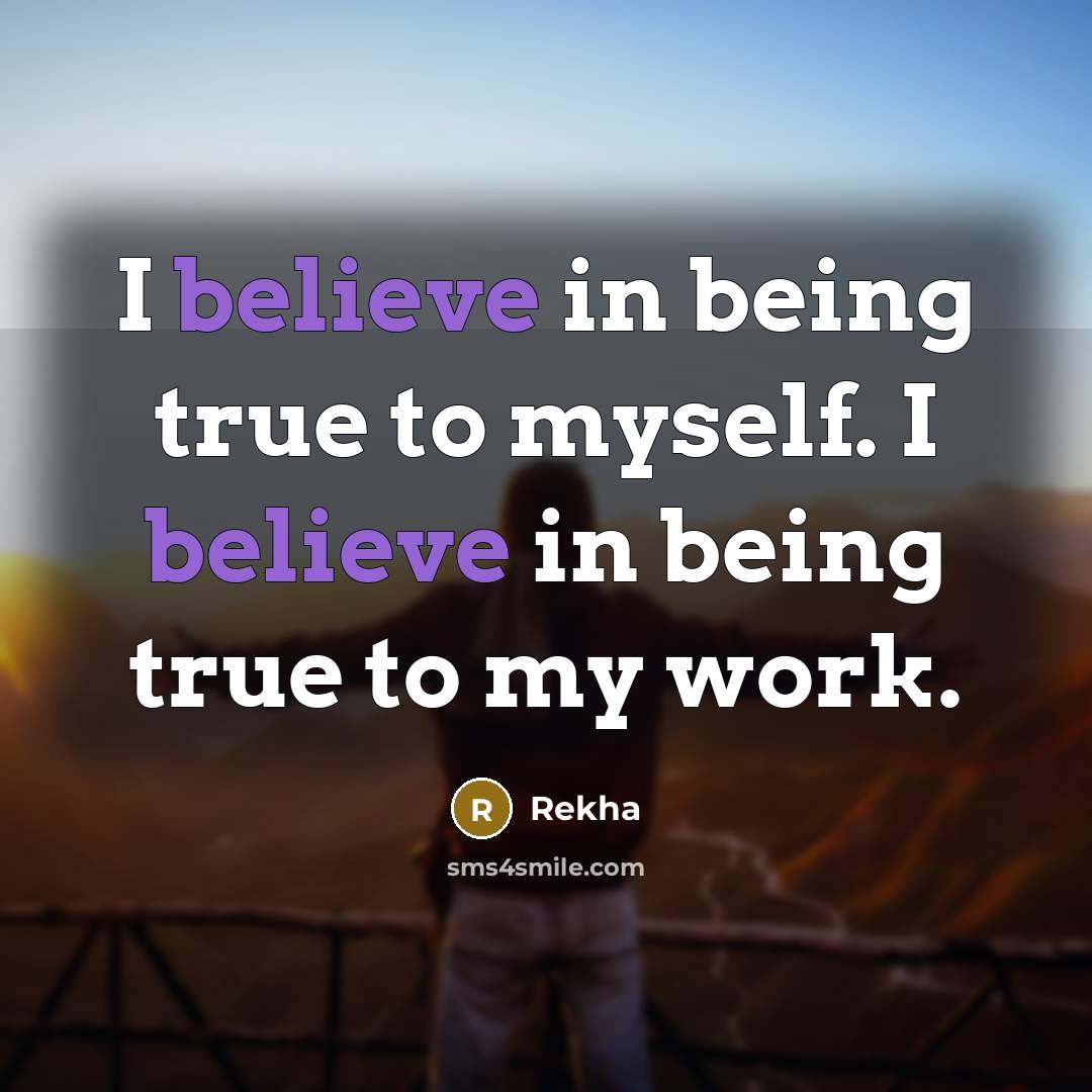 “I believe in being true to myself. I believe in…” quote by Rekha