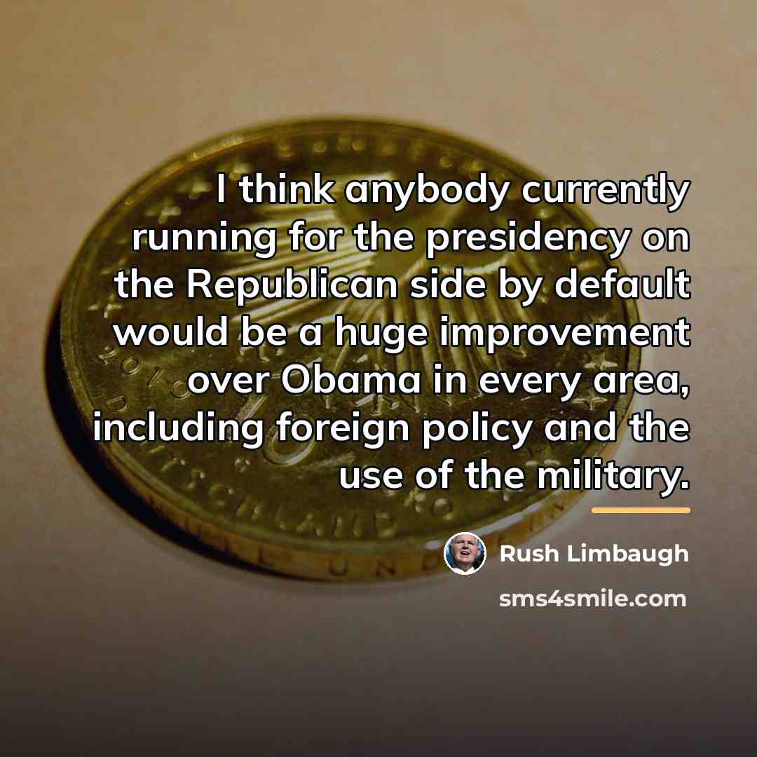 “I think anybody currently running for the presidency on the…” quote by Rush Limbaugh