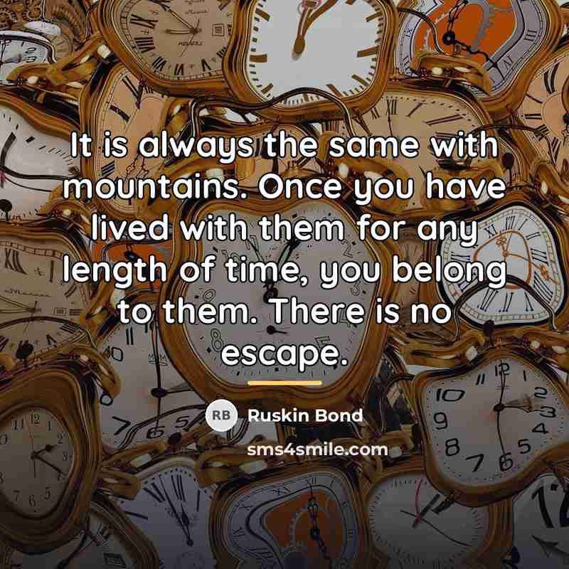 “It is always the same with mountains. Once you have…” quote by Ruskin Bond