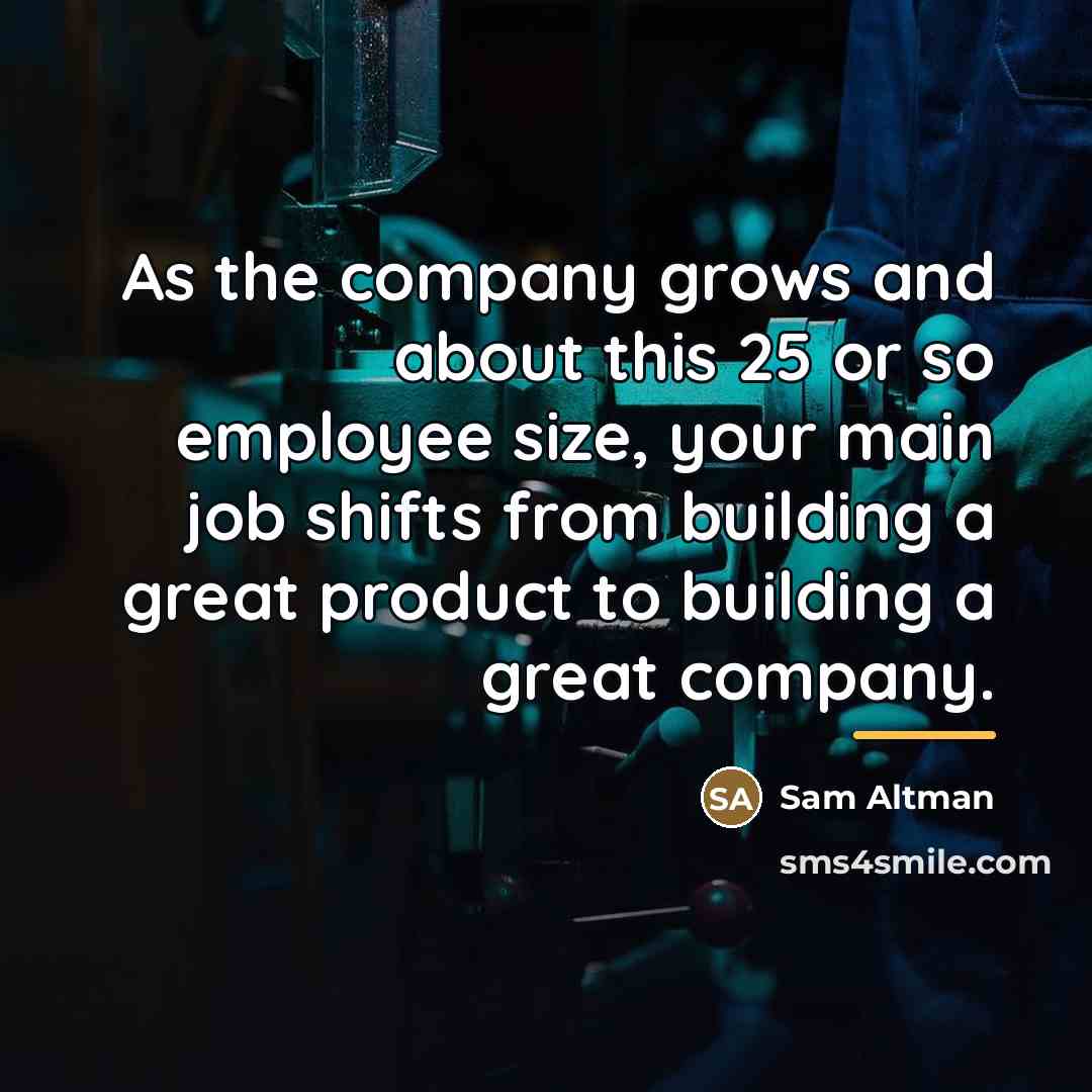 “As the company grows and about this 25 or so…” quote by Sam Altman