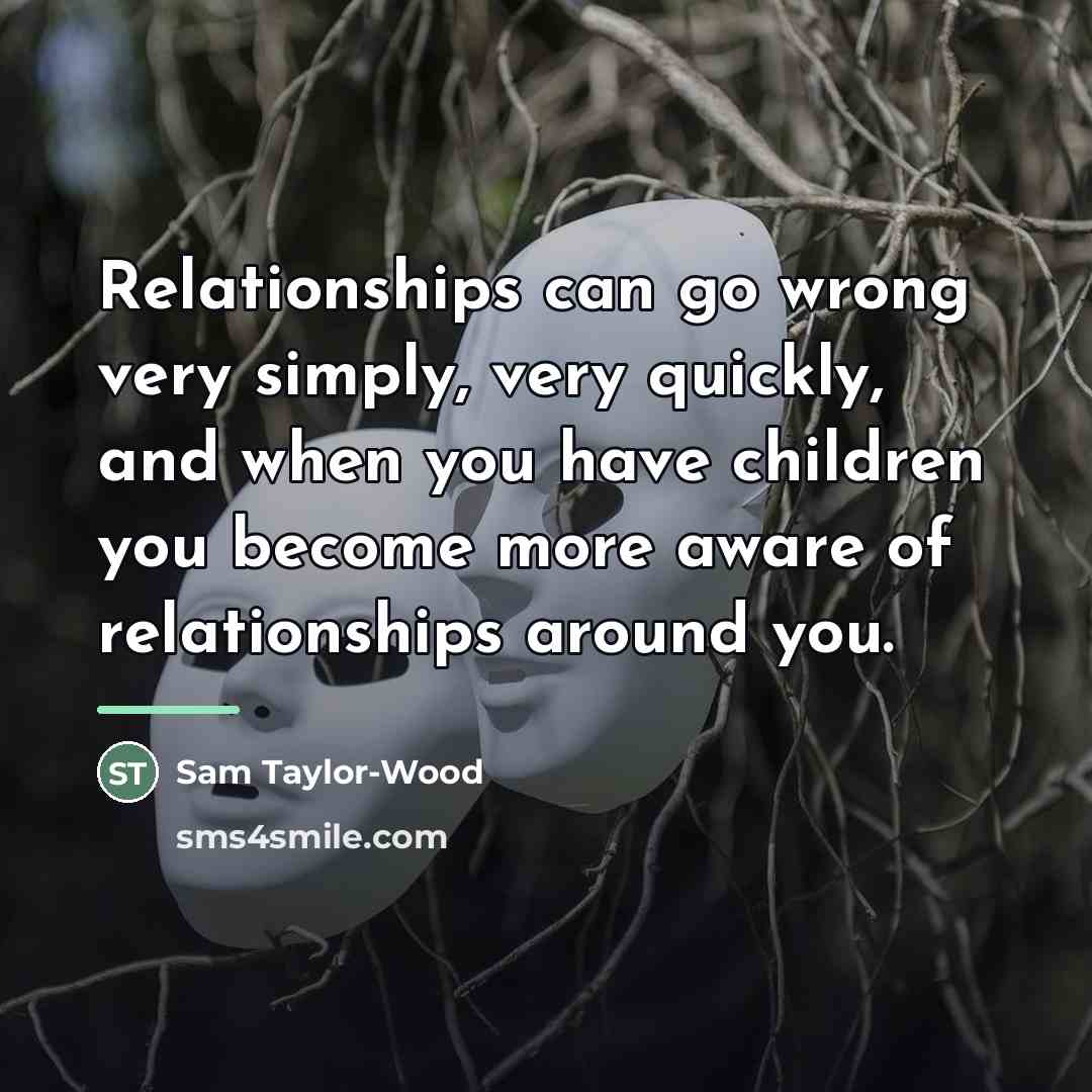“Relationships can go wrong very simply, very quickly, and when…” quote by Sam Taylor-Wood