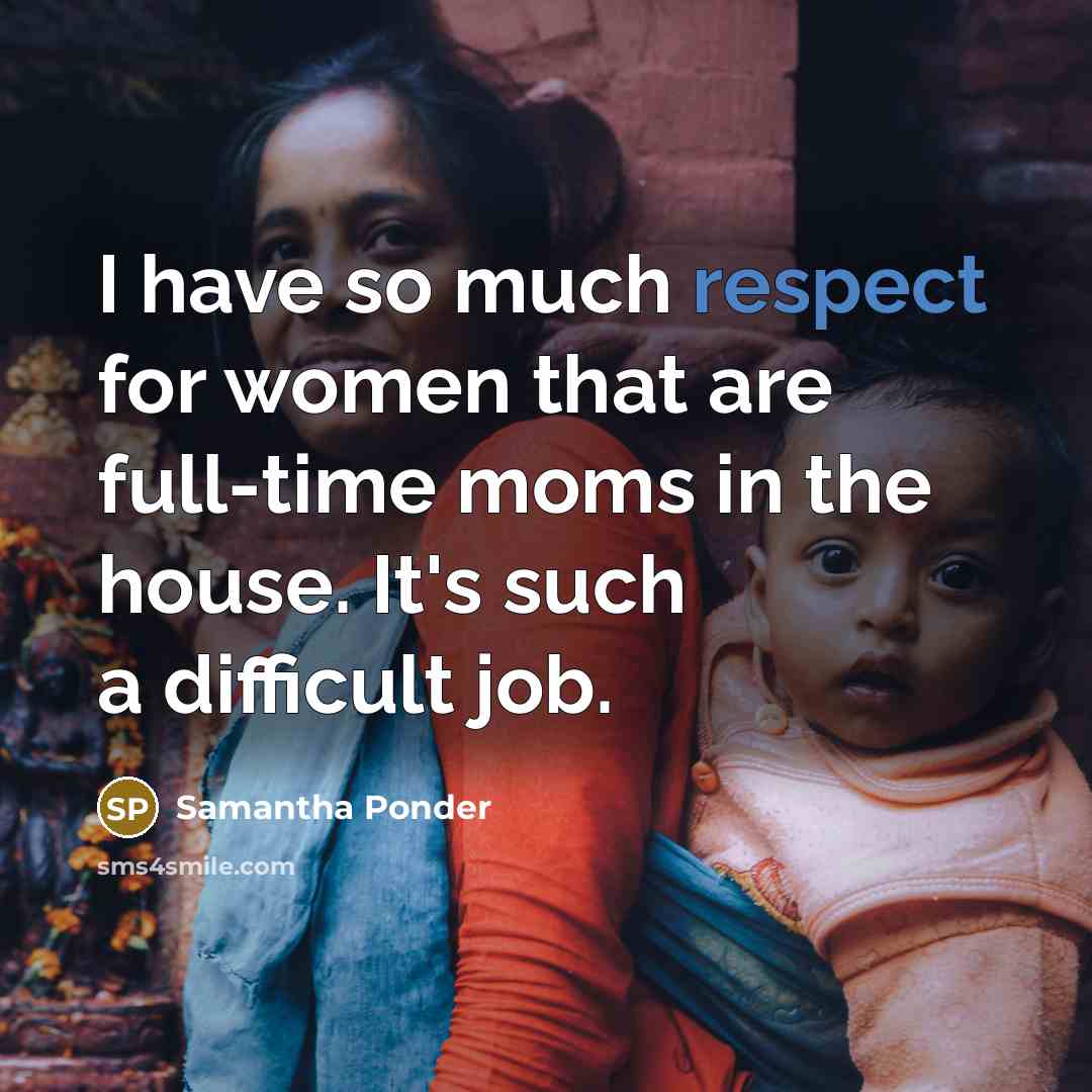 “I have so much respect for women that are full-time…” quote by Samantha Ponder