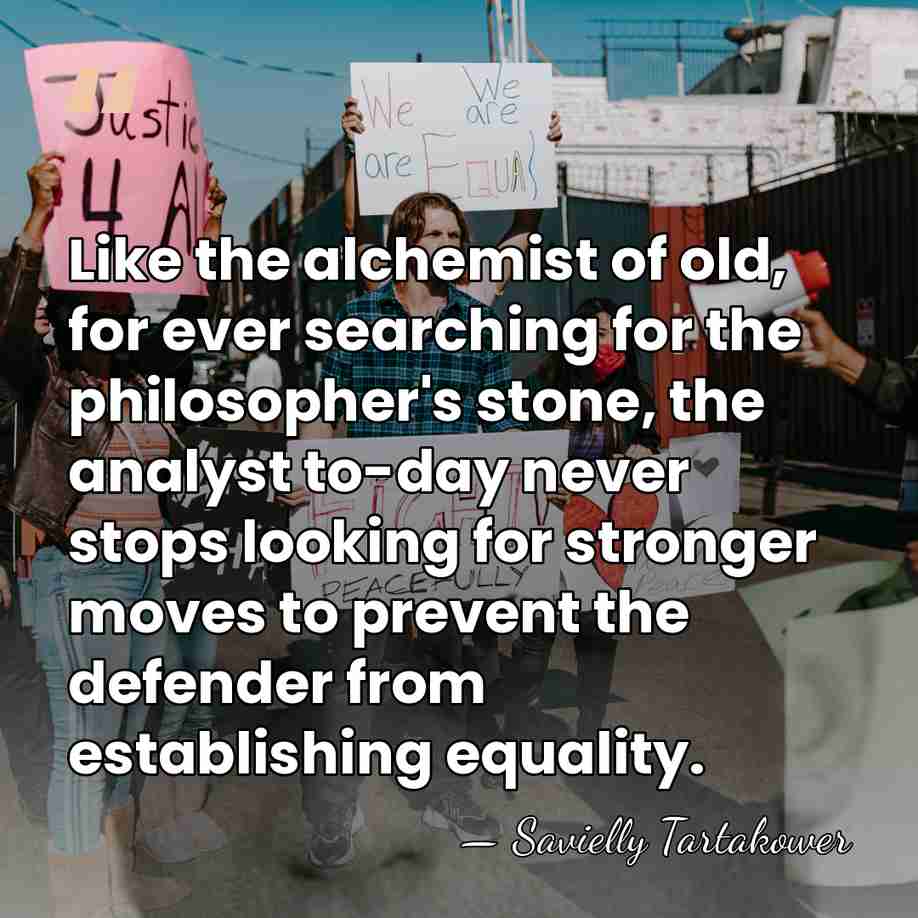 Like the alchemist of old, for ever searching for the philosopher's stone,&hellip; - Savielly Tartakower