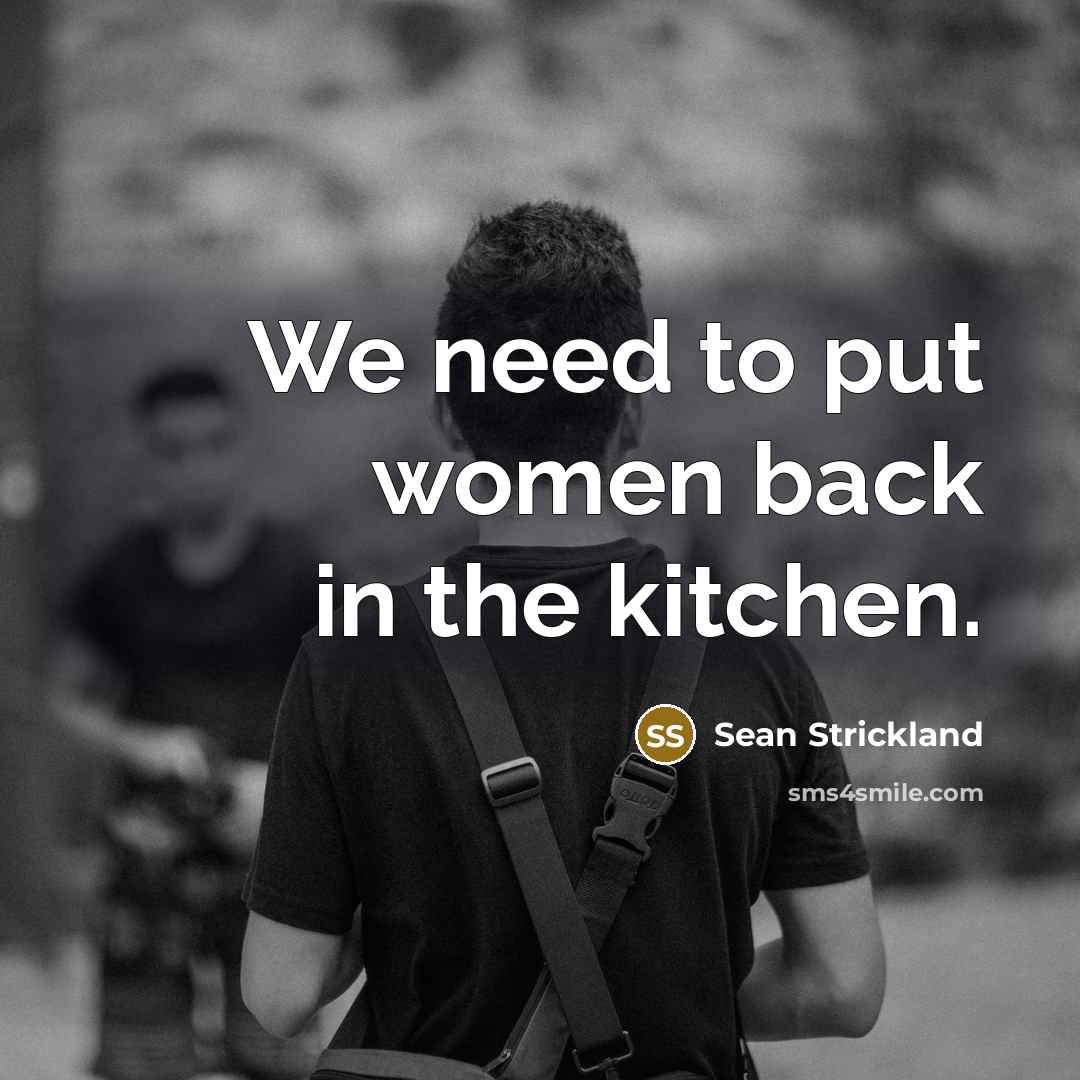 “We need to put women back in the kitchen.…” quote by Sean Strickland