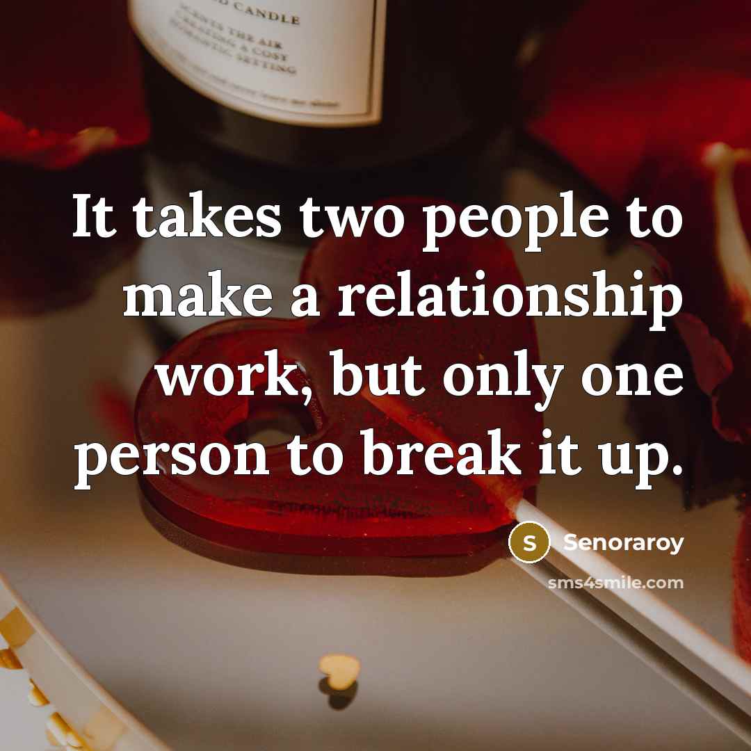 “It takes two people to make a relationship work, but…” quote by Senoraroy