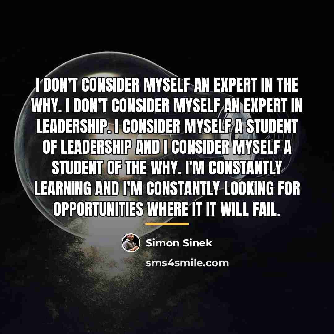 “I don't consider myself an expert in the why. I…” quote by Simon Sinek