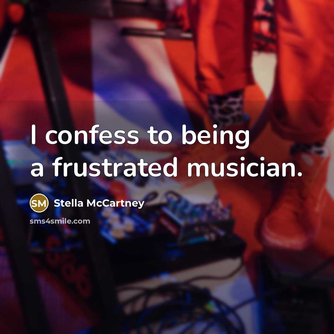 “I confess to being a frustrated musician.…” quote by Stella McCartney